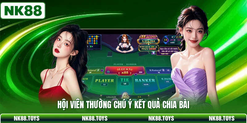 Hội viên thường chú ý kết quả chia bài