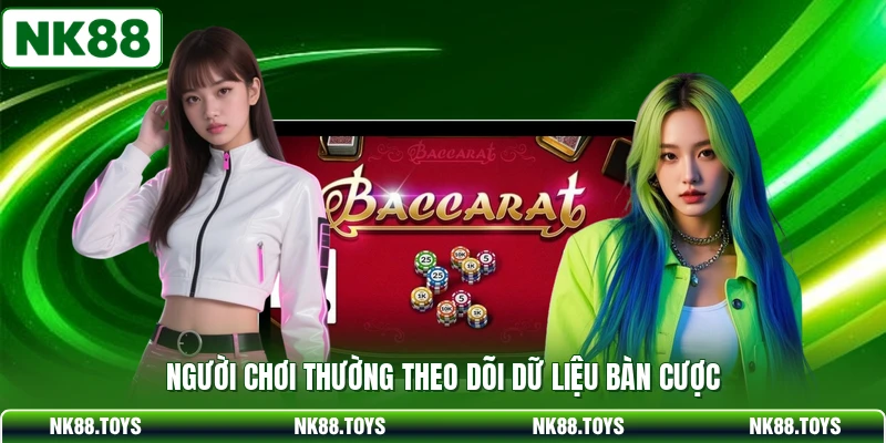 Người chơi thường theo dõi dữ liệu bàn cược